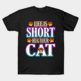 Life Is Short Hug Your Cat T-Shirt